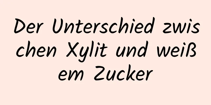 Der Unterschied zwischen Xylit und weißem Zucker