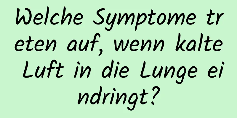 Welche Symptome treten auf, wenn kalte Luft in die Lunge eindringt?