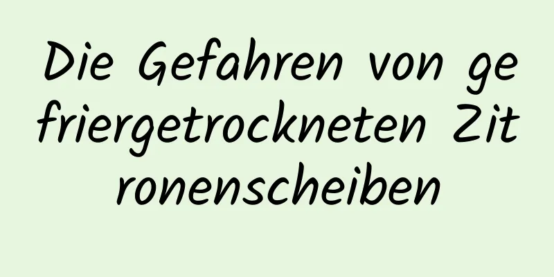 Die Gefahren von gefriergetrockneten Zitronenscheiben