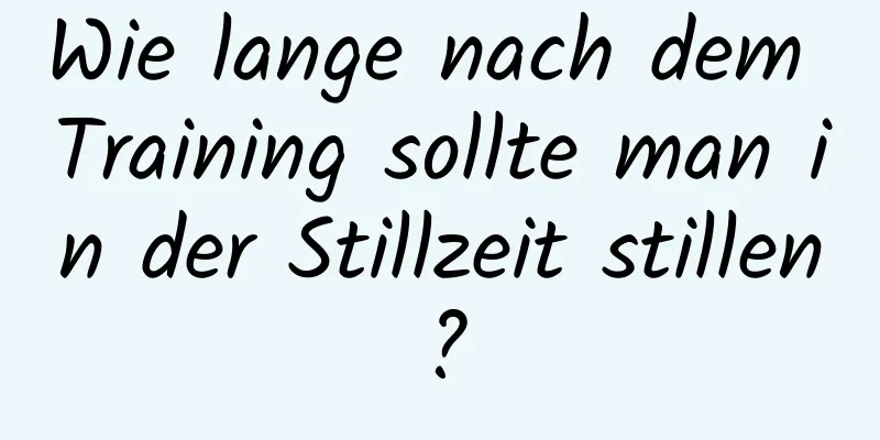 Wie lange nach dem Training sollte man in der Stillzeit stillen?