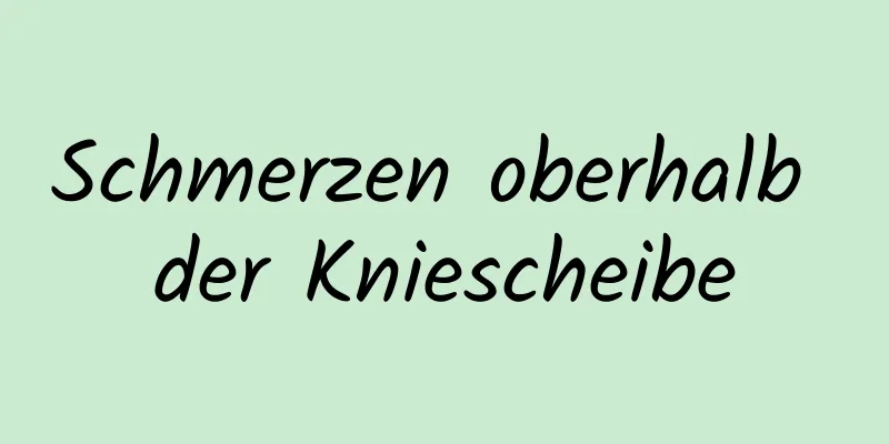 Schmerzen oberhalb der Kniescheibe
