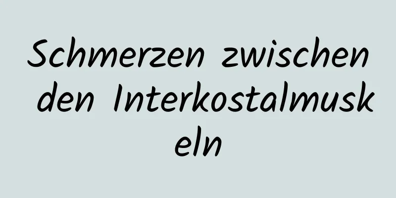 Schmerzen zwischen den Interkostalmuskeln