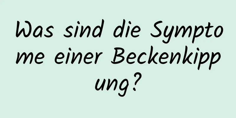 Was sind die Symptome einer Beckenkippung?