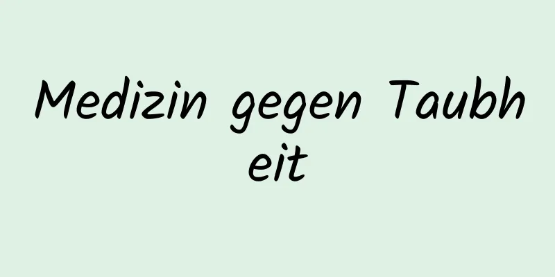 Medizin gegen Taubheit
