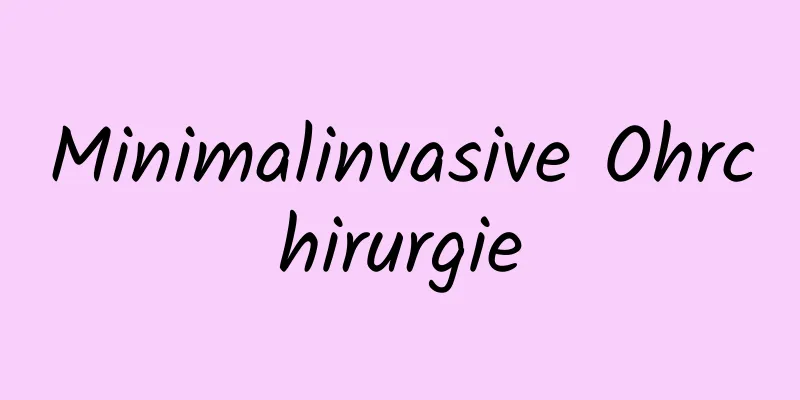 Minimalinvasive Ohrchirurgie