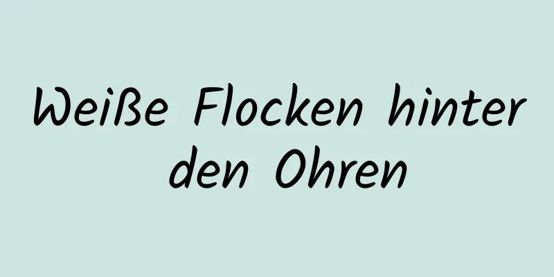 Weiße Flocken hinter den Ohren