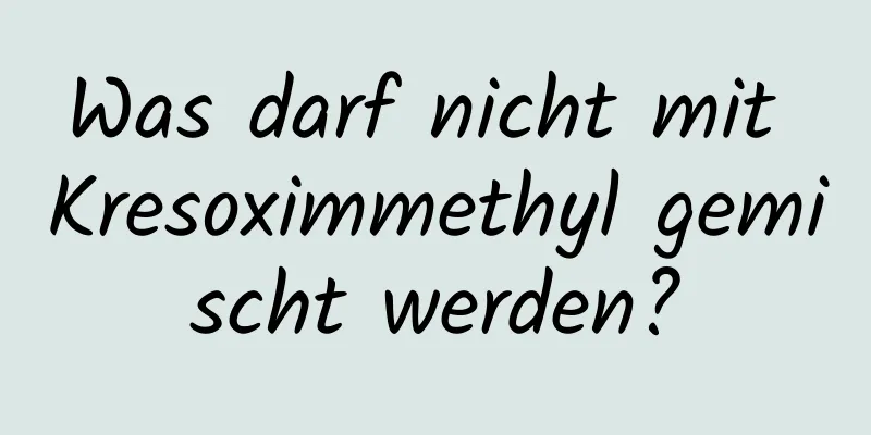Was darf nicht mit Kresoximmethyl gemischt werden?