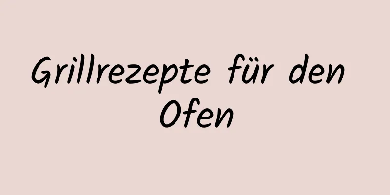 Grillrezepte für den Ofen