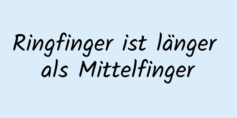 Ringfinger ist länger als Mittelfinger