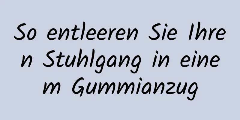 So entleeren Sie Ihren Stuhlgang in einem Gummianzug