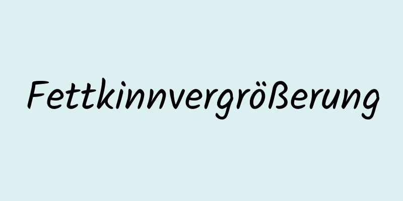 Fettkinnvergrößerung