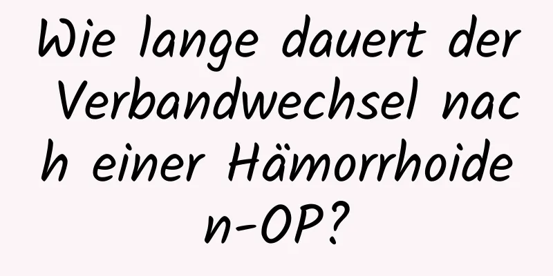Wie lange dauert der Verbandwechsel nach einer Hämorrhoiden-OP?