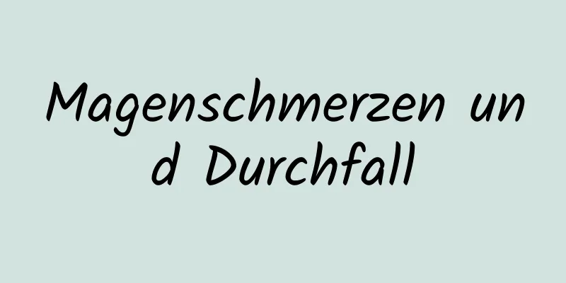 Magenschmerzen und Durchfall