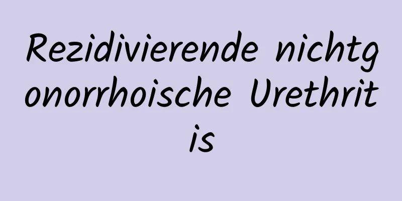 Rezidivierende nichtgonorrhoische Urethritis