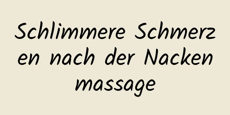 Schlimmere Schmerzen nach der Nackenmassage