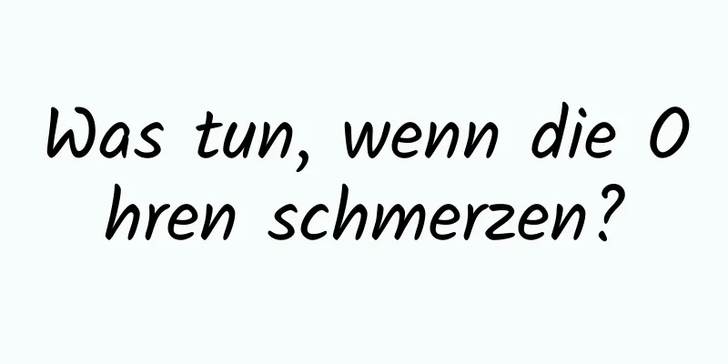 Was tun, wenn die Ohren schmerzen?