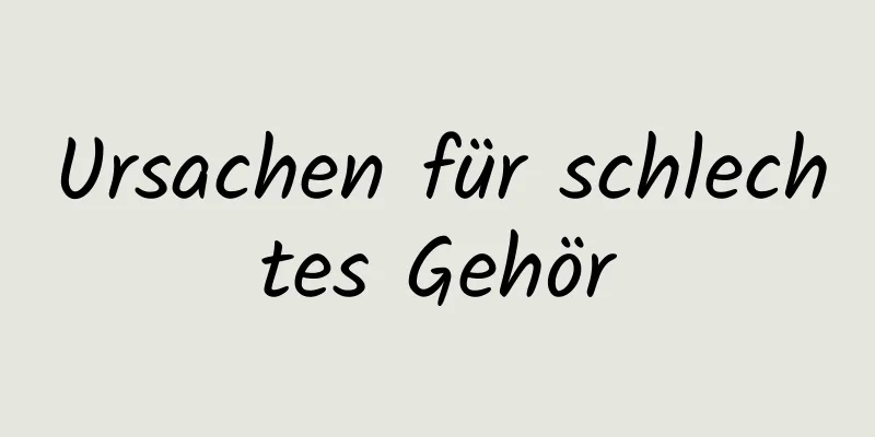 Ursachen für schlechtes Gehör