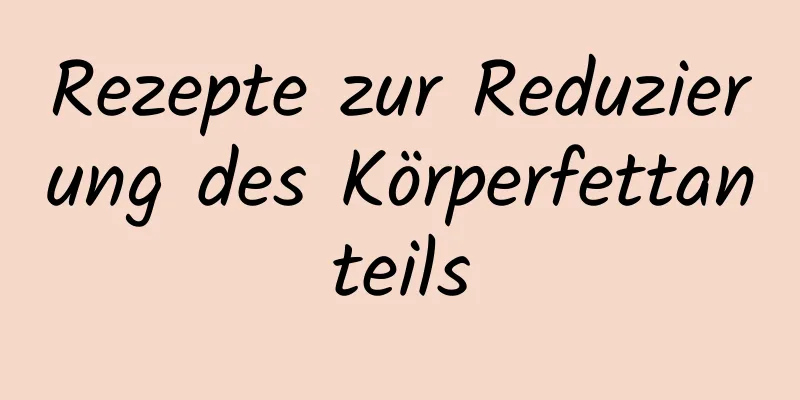 Rezepte zur Reduzierung des Körperfettanteils