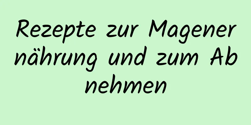 Rezepte zur Magenernährung und zum Abnehmen