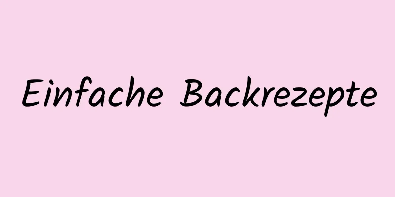 Einfache Backrezepte