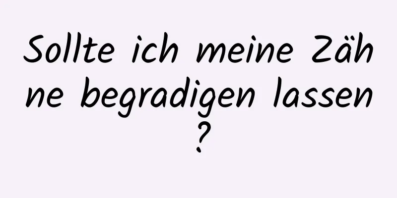 Sollte ich meine Zähne begradigen lassen?