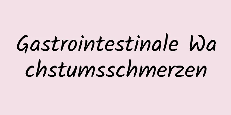 Gastrointestinale Wachstumsschmerzen