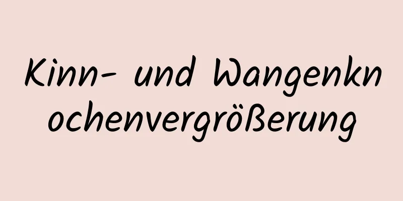 Kinn- und Wangenknochenvergrößerung