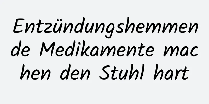 Entzündungshemmende Medikamente machen den Stuhl hart