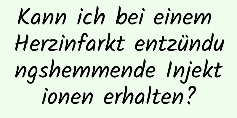 Kann ich bei einem Herzinfarkt entzündungshemmende Injektionen erhalten?