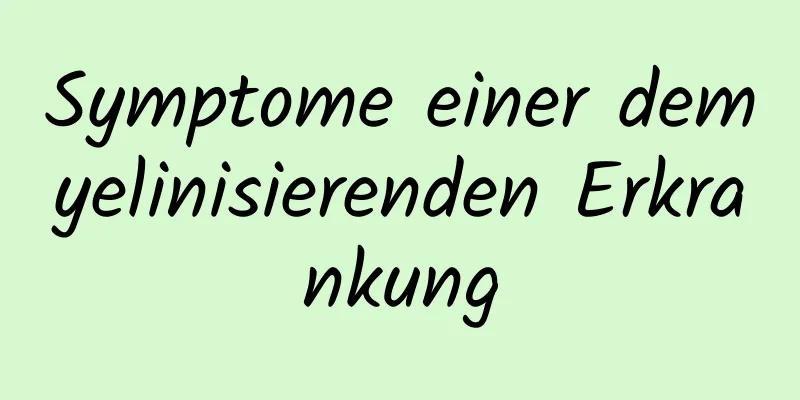 Symptome einer demyelinisierenden Erkrankung