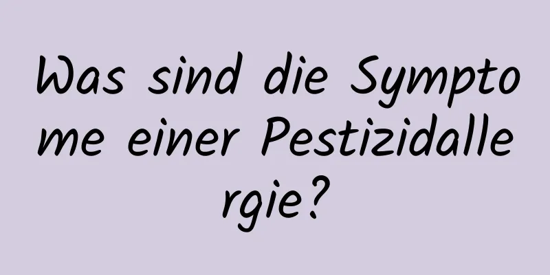 Was sind die Symptome einer Pestizidallergie?