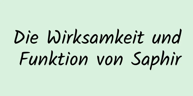 Die Wirksamkeit und Funktion von Saphir
