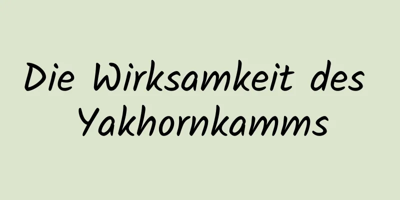 Die Wirksamkeit des Yakhornkamms