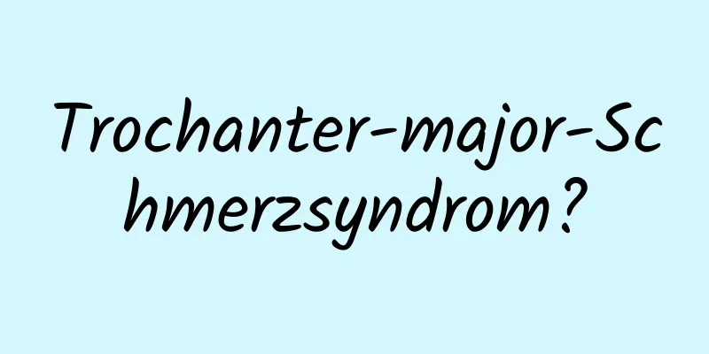 Trochanter-major-Schmerzsyndrom?