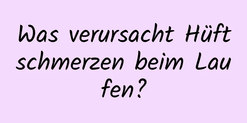 Was verursacht Hüftschmerzen beim Laufen?