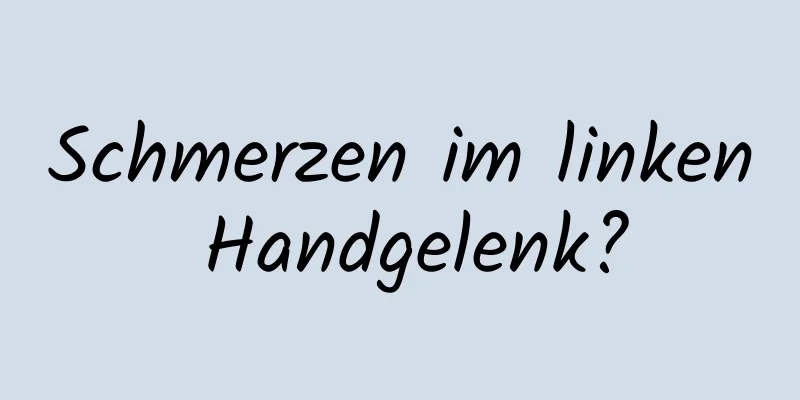 Schmerzen im linken Handgelenk?