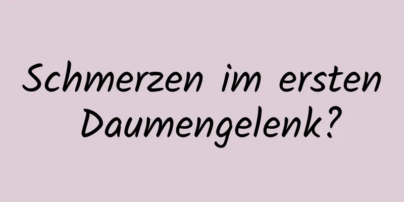 Schmerzen im ersten Daumengelenk?