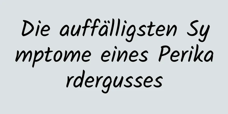 Die auffälligsten Symptome eines Perikardergusses