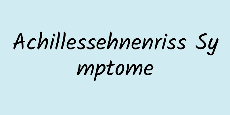Achillessehnenriss Symptome