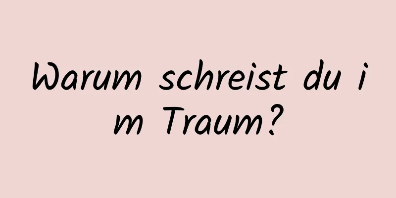 Warum schreist du im Traum?