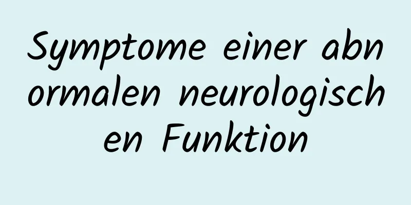 Symptome einer abnormalen neurologischen Funktion