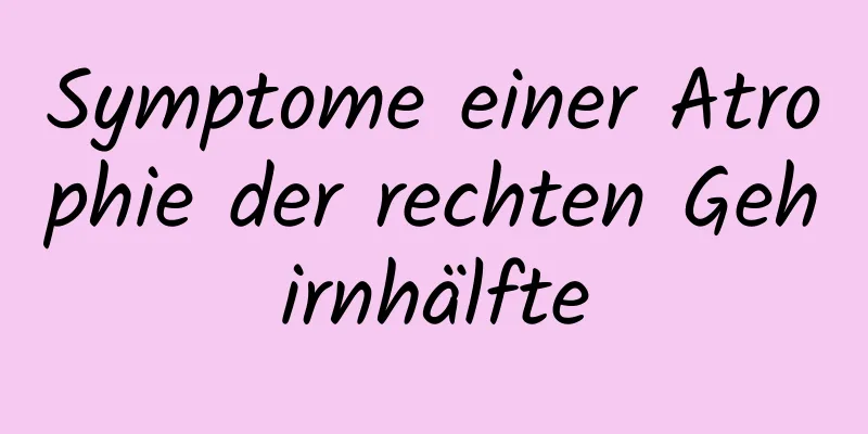 Symptome einer Atrophie der rechten Gehirnhälfte