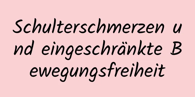 Schulterschmerzen und eingeschränkte Bewegungsfreiheit