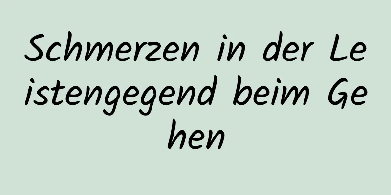 Schmerzen in der Leistengegend beim Gehen