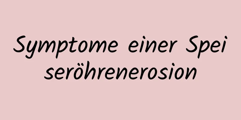 Symptome einer Speiseröhrenerosion