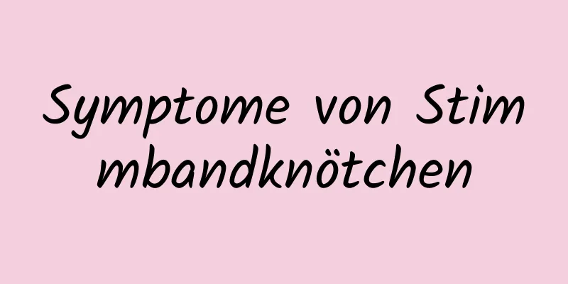 Symptome von Stimmbandknötchen