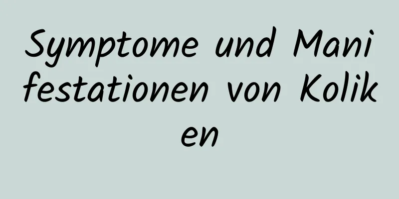Symptome und Manifestationen von Koliken
