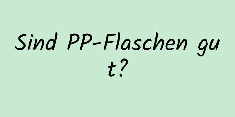 Sind PP-Flaschen gut?