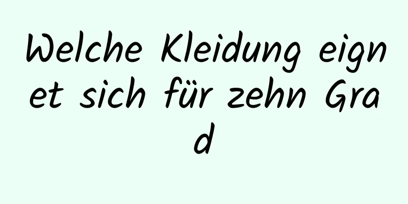 Welche Kleidung eignet sich für zehn Grad