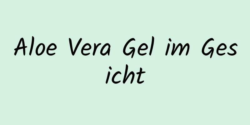 Aloe Vera Gel im Gesicht